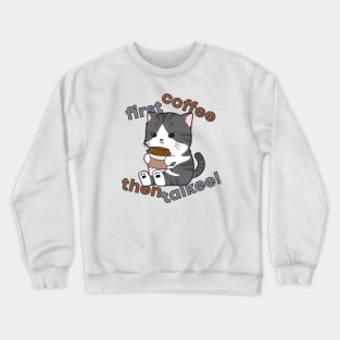 First Coffee Then Talkee - Cat Drinking Coffee Crewneck Sweatshirt